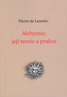 Lasenic Pierre de: Alchymie, její teorie a prakse (reprint 1936)
