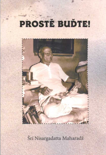 Nisargadatta Šrí Maharadž: Prostě buďte!