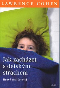 Cohen Lawrence: Jak zacházet s dětským strachem -Hravé rodičovství
