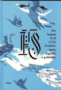 Tomek Jiří: Král světla - Arabské mýty, legendy a pohádky