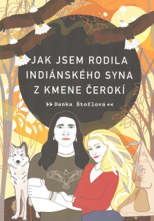 Štoflová Danka: Jak jsem rodila indiánského syna z kmene Čerokí
