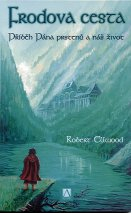 Ellwood Robert: Frodova cesta - Příběh Pána prstenů a náš život