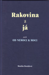 Dostálová Monika: Rakovina a já aneb Od nemoci k moci
