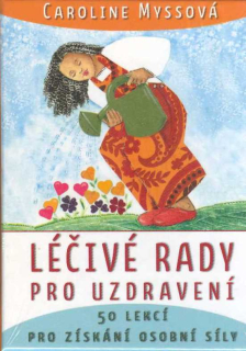 Myssová Caroline: Léčivé rady pro uzdravení - 50 lekcí (50 karet)
