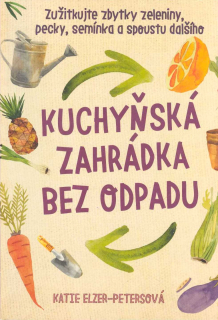 Elzer-Petersová Katie: Kuchyňská zahrádka bez odpadu