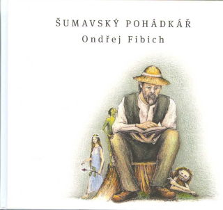 Fibich Ondřej: Šumavský pohádkář