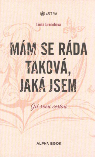 Jaroschová Linda: Mám se ráda taková, jaká jsem - Jít svou cestou