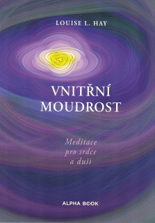 Hay Louise L.: Vnitřní moudrost - Meditace pro srdce a duši