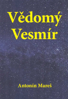 Mareš Antonín: Vědomý Vesmír