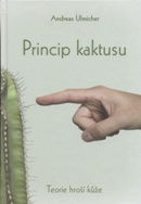 Ulmicher Andreas: Princip kaktusu - Teorie hroší kůže