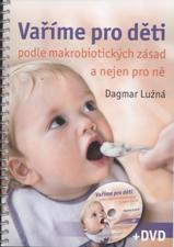 Lužná Dagmar: Vaříme pro děti podle makrobiotických zásad (+DVD)