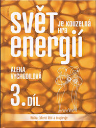 Vychodilová Alena: Svět je kouzelná hra energií, 3. díl