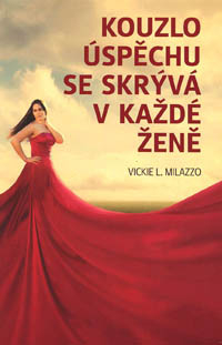 Milazzo Vickie L.: Kouzlo úspěchu se skrývá v každé ženě