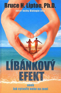 Lipton Bruce H.: Líbánkový efekt aneb Jak vytvořit nebe na zemi