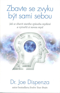 Dispenza Joe: Zbavte se zvyku být sami sebou