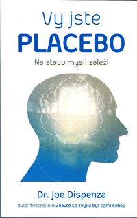 Dispenza Joe: Vy jste placebo - Na stavu mysli záleží