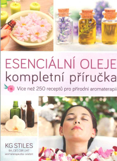 Stiles Kg: Esenciální oleje - kompletní příručka