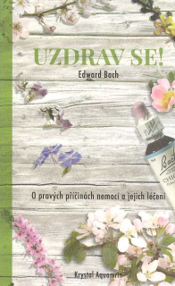 Bach Edward: Uzdrav se! - o pravých příčinách nemocí