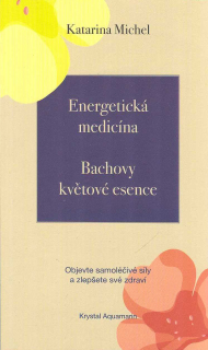 Michel Katarina: Energetická medicína - Bachovy květové esence