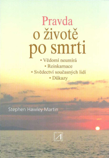 Hawley Martin Stephen: Pravda o životě po smrti