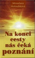 Holoubková Miroslava: Na konci cesty nás čeká poznání