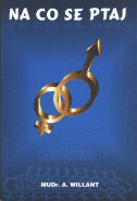 Willant A. MUDr.: Na co se ptaj - otázky z oblasti sexuálního života