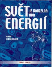 Vychodilová Alena: Svět je kouzelná hra energií, 1. díl