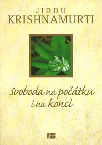 Krishnamurti Jiddu: Svoboda na počátku i na konci