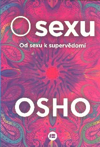 Osho: O sexu - Od sexu k supervědomí