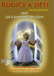 Blechová Zdenka: Rodiče a děti aneb jak si porozumět navzájem