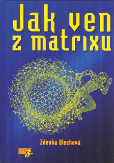 Blechová Zdenka: Jak ven z matrixu