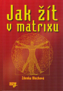 Blechová Zdenka: Jak žít v matrixu