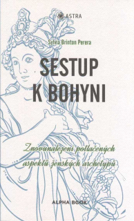 Perera Sylvia B.: Sestup k bohyni - Znovunalezení potlačených ...