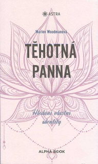 Woodmanová Marion: Těhotná panna - Hledání vlastní identity