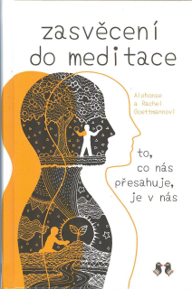 Goettmannovi A. a R.: Zasvěcení do meditace-to,co nás přesahuje je v nás