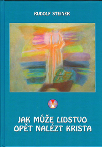 Steiner Rudolf: Jak může lidstvo opět nalézt Krista