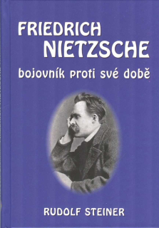 Steiner Rudolf: Friedrich Nietzsche - bojovník proti své době