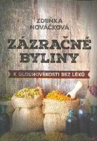 Nováčková Zdeňka: Zázračné byliny k dlouhověkosti bez léků