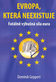 Geppert Dominik: Evropa, která neexistuje-Fatálně výbušná síla eura