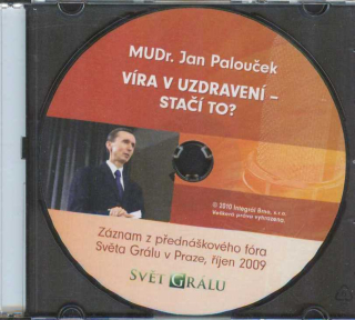 Palouček Jan: Víra v uzdravení - stačí to? CD záznam přednášky