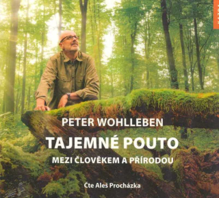 Wohlleben Peter: CD Tajemné pouto mezi člověkem a přírodou (MP3)