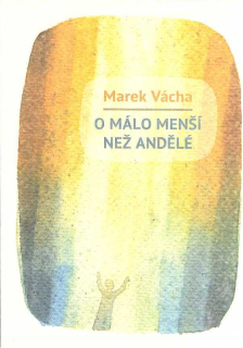 Vácha Marek: O málo menší než andělé