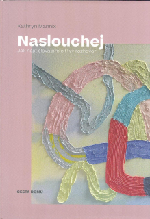 Mannix Kathryn: Naslouchej - Jak najít slova pro citlivý rozhovor