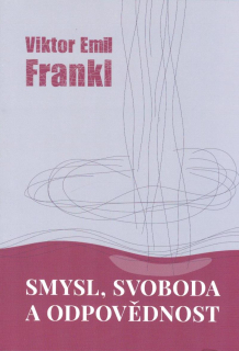 Frankl Viktor E.: Smysl, svoboda a odpovědnost