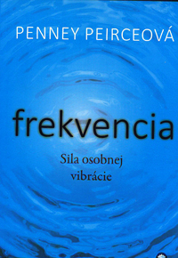 Peirceová Penney: Frekvencia - Sila osobnej vibrácie (slovensky)