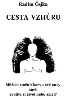 Čejka Radim: Cesta vzhůru - můžete změnit barvu své aury