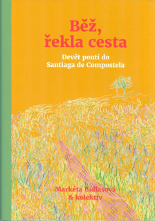 Bidlasová Markéta:: Běž, řekla cesta - Devět poutí do Santiaga de Com.
