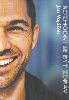 Vojáček Jan: Rozhodni se být zdráv