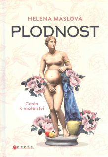 Máslová Helena: Plodnost - Cesta k mateřství