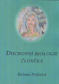 Pejšová Helena: Duchovní biologie člověka